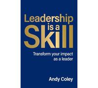 Leadership is a Skill: Transform your impact as a leader