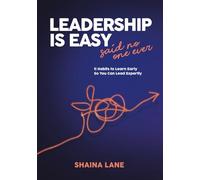 Leadership is Easy: 11 Habits to Learn Early so You Can Lead Expertly