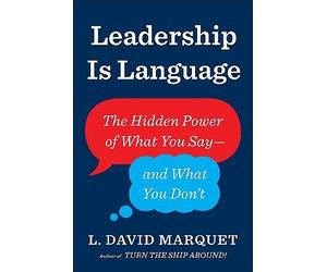 Leadership Is Language: The Hidden Power of What You Say and What You Don't...