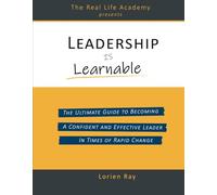 Leadership is Learnable: The ultimate guide to becoming a confident and effective leader in times of rapid change