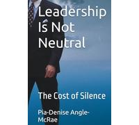 Leadership Is Not Neutral: The Cost of Silence