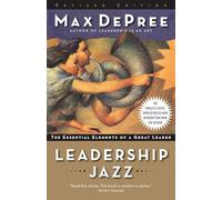 Leadership Jazz: The Essential Elements of a Great Leader
