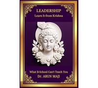 LEADERSHIP: LEARN IT FROM KRISHNA (Mahabharata, The Mythological Epic)