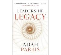 Leadership Legacy: A manifesto to create a mindful future and a thriving planet.