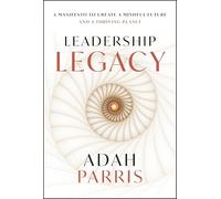 Leadership Legacy: A Manifesto to Create a Mindful Future and A Thriving Planet