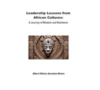 Leadership Lessons from African Cultures: A Journey of Wisdom and Resilience