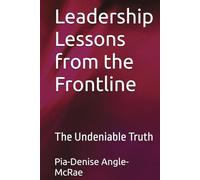 Leadership Lessons from the Frontline: The Undeniable Truth