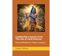 Leadership Lessons from The Life of Lord Krishna!: Eternal Wisdom for Today's Leaders!