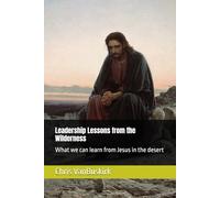 Leadership Lessons from the Wilderness: What we can learn from Jesus in the desert (Ministry and Organizational Leadership)