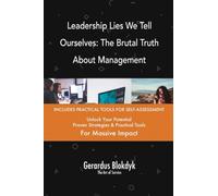 Leadership Lies We Tell Ourselves: The Brutal Truth About Management