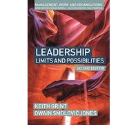 Leadership: Limits and possibilities (Management, Work and Organisations)