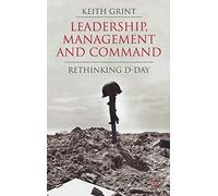 Leadership, Management and Command: Rethinking D-Day
