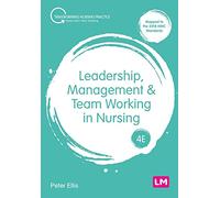 Leadership, Management and Team Working in Nursing: (Transforming Nursing Practice Series 4th Revised edition)