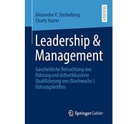 Leadership & Management: Ganzheitliche Betrachtung von Führung und ästhetikbasierte Qualifizierung von (Nachwuchs-)Führungskräften