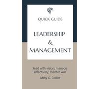 Leadership & Management: lead with vision, manage effectively, mentor well (Quick Guides - Professional Development)