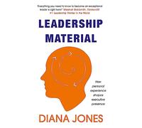 Leadership Material : How Personal Experience Shapes Executive Presence