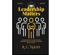 Leadership Matters: “Guiding with Character, Serving with Vision, Leading with Faith” (Things Matter)