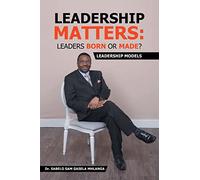Leadership Matters: Leaders Born or Made?: Leadership Models
