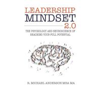 Leadership Mindset 2.0: The Psychology and Neuroscience of Reaching your Full Potential