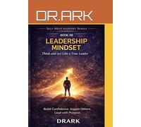 Leadership Mindset: Think and Act Like a True Leader (Self-Help Mastery Series)