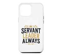 Leadership Motivational Simple Quote Servant Leader Always Case for iPhone 12 Pro Max