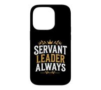 Leadership Motivational Simple Quote Servant Leader Always Case for iPhone 14 Pro