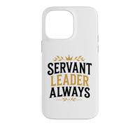 Leadership Motivational Simple Quote Servant Leader Always Case for iPhone 14 Pro Max
