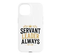 Leadership Motivational Simple Quote Servant Leader Always Case for iPhone 15