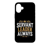Leadership Motivational Simple Quote Servant Leader Always Case for iPhone 16 Plus
