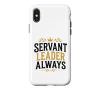 Leadership Motivational Simple Quote Servant Leader Always Case for iPhone X/XS
