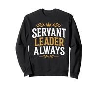 Leadership Motivational Simple Quote Servant Leader Always Sweatshirt