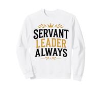 Leadership Motivational Simple Quote Servant Leader Always Sweatshirt