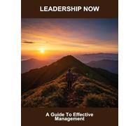Leadership Now: A Guide To Effective Management