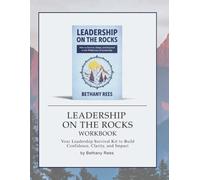 Leadership on the Rocks Workbook: Your Leadership Survival Kit to Build Confidence, Clarity, and Impact