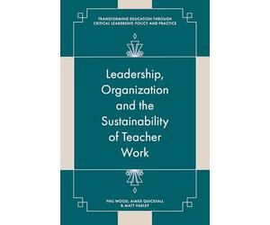 Leadership, Organisation and the Sustainability of Teacher Work: Towards a Processual View of Education (Transforming Education Through Critical Leadership, Policy and Practice)