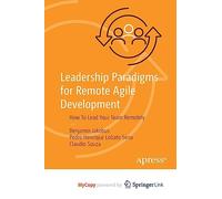 Leadership Paradigms for Remote Agile Development: How To Lead Your Team Remotely
