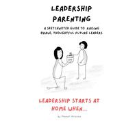 Leadership Parenting: A Sketchnoted Guide to Raising Brave, Thoughtful Future Leaders (SketchNoted Book Series)