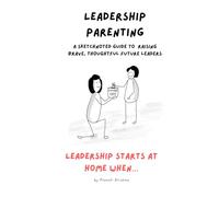 Leadership Parenting: A Sketchnoted Guide to Raising Brave, Thoughtful Future Leaders (SketchNoted Book Series)