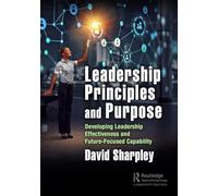 Leadership Principles and Purpose: Developing Leadership Effectiveness and Future-Focused Capability
