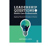 Leadership Questions for Health Care Professionals: Applying Theories and Principles to Practice