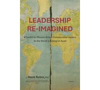 Leadership Re-Imagined: A Toolkit for Mission-Driven Collaborative Leaders as the World is Pulling Us Apart