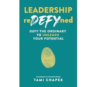 Leadership reDEFYned: DEFY the Ordinary to Unleash Your Potential