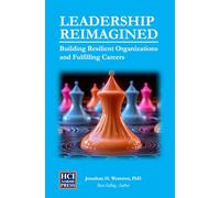 Leadership Reimagined: Building Resilient Organizations and Fulfilling Careers: 9 (HCI Organizational Insights)