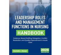 Leadership Roles and Management Functions in Nursing Handbook: Evidence-Based Staffing, Delegation, Conflict Resolution, and Quality Improvement in Acute Care