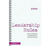 Leadership Rules: What Leaders Need to Know and Do to Run Great Schools