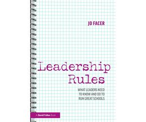Leadership Rules: What Leaders Need to Know and Do to Run Great Schools