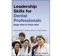 Leadership Skills for Dental Professionals: Begin Well to Finish Well