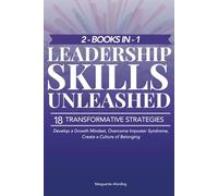 Leadership Skills Unleashed: (2-Books-in-1) 18 Transformative Strategies for Managers at Any Level - Develop a Growth Mindset, Overcome Imposter Syndrome, and Create a Culture of Belonging