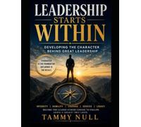 Leadership Starts Within: Developing the Character Behind Great Leadership
