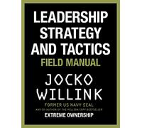 Leadership Strategy and Tactics: Learn to Lead Like a Navy SEAL, from the Bestselling Author of 'Extreme Ownership' and 'The Dichotomy of Leadership'